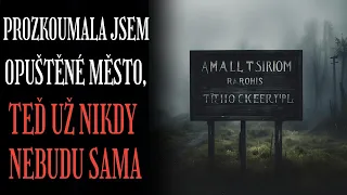 PROZKOUMALA JSEM OPUŠTĚNÉ MĚSTO, TEĎ UŽ NIKDY NEBUDU SAMA - CREEPYPASTA (CZ)