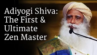 Adiyogi Shiva: The First & Ultimate Zen Master | Sadhguru