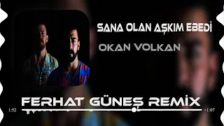 Okan & Volkan - Sana Olan Aşkım Ebedi ( Ferhat Güneş Remix )