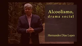 HERNANDES DIAS LOPES -  Alcoolismo, drama social  (DLP_076)