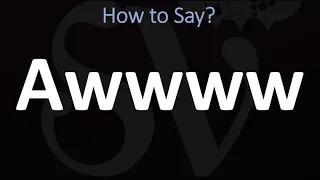 How to Pronounce AWWWW?