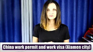 China work permit and work visa (Xiamen city). Full process, documents, requirements.