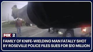 Family of knife-wielding man fatally shot by Roseville police Files sues for $10 million