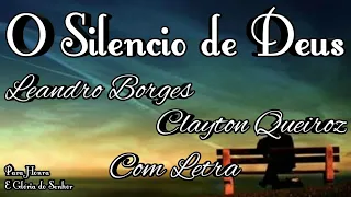 O SILENCIO DE DEUS - LEANDRO BORGES FEAT CLAYTON QUEIROZ - (COM LETRA)