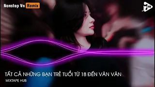 MIXTAPE VINAHOUSE 2022 - TẤT CẢ NHỮNG BẠN TRẺ TUỔI TỪ 18 ĐẾN VÂN VÂN REMIX || BÌNH GOLD REMIX