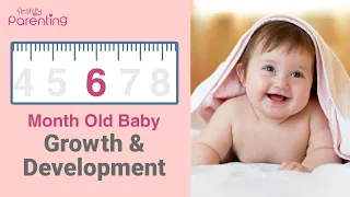 Your 6 Month Old Baby Growth and Development - Milestones, Activities & Baby Care Tips