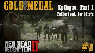 90 - Epilogue Part I, Fatherhood, for Idiots [Red Dead Redemption 2, Gold Medal, Walkthrough]