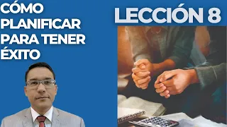 LECCIÓN 8: CÓMO PLANIFICAR PARA TENER ÉXITO