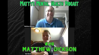 Mattys Mental Health Podcast #26 - Matthew Dickson
