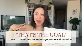 “THAT’S THE GOAL”: tool to overcome imposter syndrome + doubting your goals