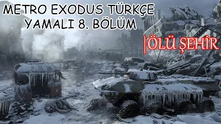ÖLÜ ŞEHİR | Metro Exodus Türkçe Yamalı 8. Bölüm | OYUN VİDEOLARI
