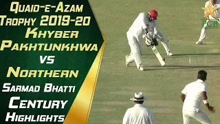 Century highlights Sarmad Bhatti | Northern vs Khyber Pakhtunkhwa |  Quaid-e-Azam Trophy 2019-20