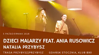 Natalia Przybysz, Ania Rusowicz - Dzieci malarzy (Gdańsk, B90, 05.10.2018, trasa Przybysz/Przybysz)