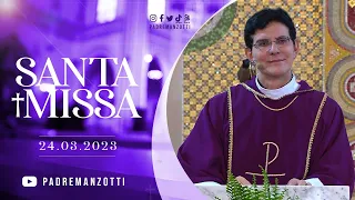 SANTA MISSA AO VIVO | PADRE REGINALDO MANZOTTI | 24/03/2023