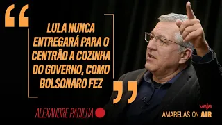 Alexandre Padilha: "Lula nunca entregará para o Centrão a cozinha do governo, como Bolsonaro fez"