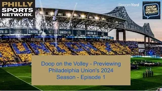 Doop on the Volley - Previewing Philadelphia Union's 2024 Season - Episode 1