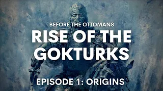 Before the Ottomans: Rise Of The Göktürks  - Origins, Tengrism and Nomadic lifestyle DOCUMENTARY