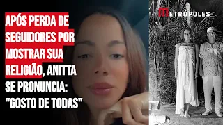 Após perda de seguidores por mostrar sua religião, Anitta se pronuncia: "Gosto de todas"