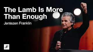 The Lamb Is More Than Enough | Jentezen Franklin