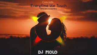 Cascada - Everytime We Touch (BACHATA REMIX) DJ PIOLO