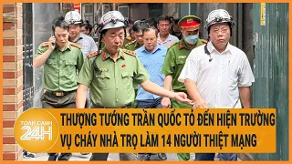 Thượng tướng Trần Quốc Tỏ đến hiện trường vụ cháy nhà trọ làm 14 người thiệt mạng