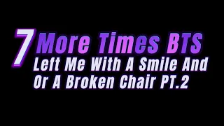 7 More Times BTS Left Me With A Smile and or A Broken Chair