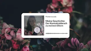 Meine Geschichte: Der Kontaktabbruch zu meinen Eltern | Mutterwunde