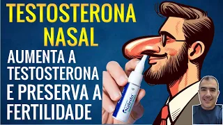 TESTOSTERONA NASAL: aumenta a testosterona e preserva sua fertilidade