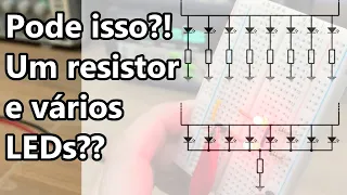 PODE ISSO?!? UM ÚNICO RESISTOR PARA VÁRIOS LEDs?? DESCUBRA HOJE