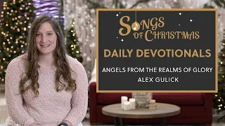 Daily Devotional with Alex Gulick | Angels From the Realms of Glory