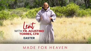 EASTER | Lent with Fr. Agustino Torres, CFR | Made for Heaven