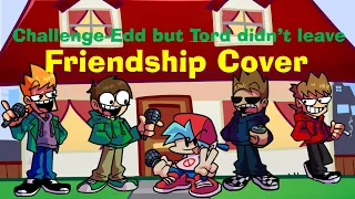 [FNF]Challenge-Edd but Tord didn't leave (friendship cover)