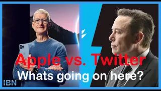 Apple vs. Twitter -  Tim Cook vs. Elon Musk - Battle of the tech giants - Whats going on here?