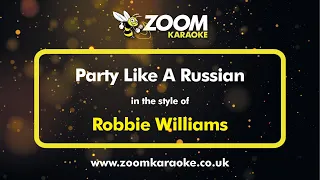 Robbie Williams - Party Like A Russian - Karaoke Version from Zoom Karaoke