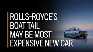 The Rolls-Royce Boat Tail may be the most expensive new car ever