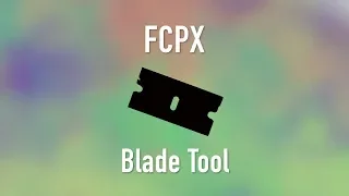 Video Editing 101: How to Use the Blade Tool in Final Cut Pro X