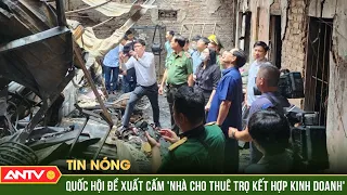 Đề xuất cấm "cho thuê trọ kết hợp kinh doanh" sau vụ cháy thảm khốc ở Trung Kính