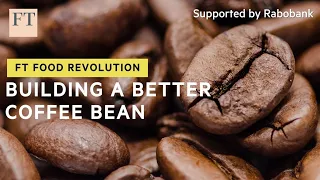 Can scientists develop a coffee bean more resistant to climate change? | FT Food Revolution