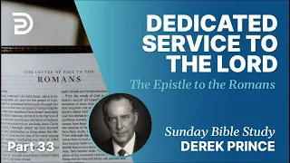 Dedicated Service To The Lord | Part 33 | Sunday Bible Study With Derek | Romans