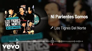 Los Tigres Del Norte - Ni Parientes Somos (Live / Audio)