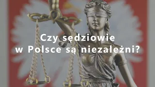 Czy sędziowie w Polsce są niezależni?