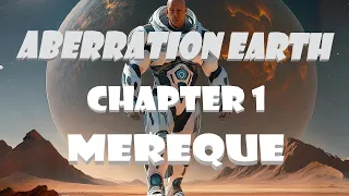 Aberration Earth - Chapter 1: Mereque (Full)