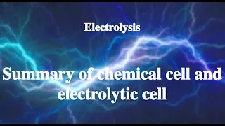 32_9 Summary of chemical cell and electrolytic cell