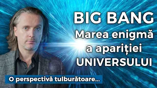 Big Bang - Marea enigmă a apariției Universului. O perspectivă tulburătoare...