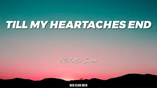 Till My Heartaches End (Lyrics) Ella Mae Saison