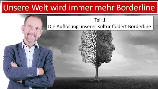 Unsere Welt wird immer mehr "Borderline" Teil 1 - Unsere Kultur zerbricht und hinterlässt Borderline