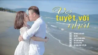 VỢ TUYỆT VỜI NHẤT - Những Ca Khúc Nhạc Trẻ Hay Nhất 2018 | NHẠC TRẺ TÌNH YÊU NGỌT NGÀO VÀ LÃNG MẠN