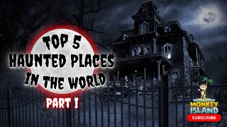 Top 5 MOST Haunted Places In The World | Haunted Places You've Never Heard Of | Monkey Island PART 1