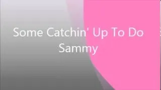 Sammy - Some Catchin' Up To Do