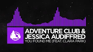 [Dubstep] - Adventure Club & Jessica Audiffred - You Found Me (feat. Clara Park)